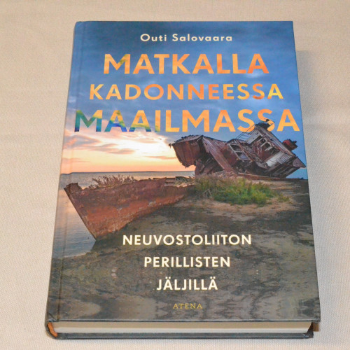 Outi Salovaara Matkalla kadonneessa maailmassa - Neuvostoliiton perillisten jäljillä